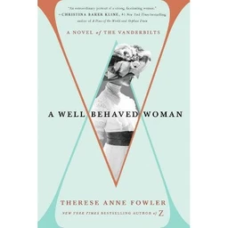  A Well Behaved Woman  by Therese Anne Fowler (Hardcover)