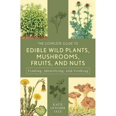 The Complete Guide to Edible Wild Plants, Mushrooms, Fruits, & Nuts  3rd Edition by Katie Letcher L
