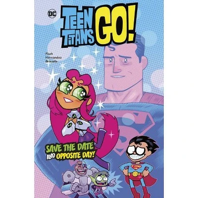 Save the Date & Opposite Day!  (DC Teen Titans Go!) by Sholly Fisch (Hardcover)