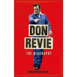  Don Revie The Definitive Biography  by Christopher Evans (Hardcover)