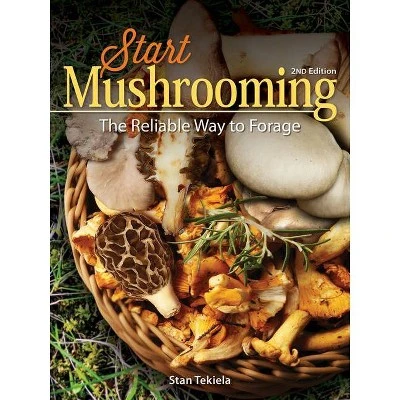 Start Mushrooming  2nd Edition by Stan Tekiela (Paperback)