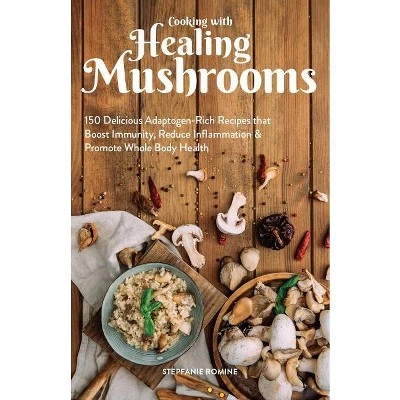 Cooking with Healing Mushrooms  by Stepfanie Romine (Paperback)