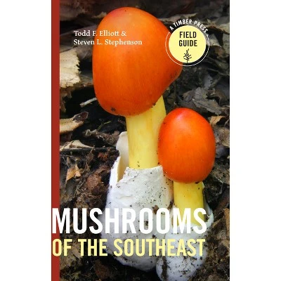 Mushrooms of the Southeast  (Timber Press Field Guide) by Todd F Elliott & Steven L Stephenson (Pap