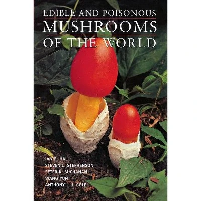 Edible & Poisonous Mushrooms of the World  by Ian R Hall & Steven L Stephenson & Peter K Buchanan (