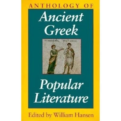 Anthology of Ancient Greek Popular Literature by William Hansen (Paperback)
