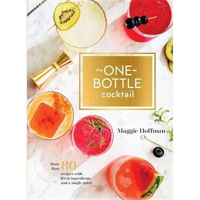 One bottle Cocktail More Than 80 Recipes With Fresh Ingredients & a Single Spirit  (Hardcover)
