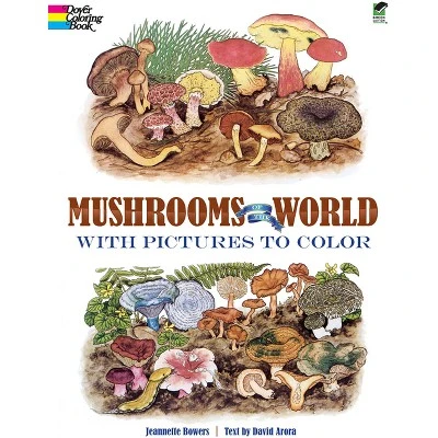 Mushrooms of the World with Pictures to Color  (Dover Nature Coloring Book) by Jeannette Bowers & D