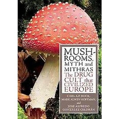 Mushrooms, Myth & Mithras  by Carl Ruck (Paperback)