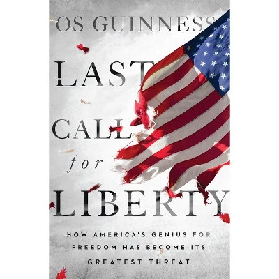 Last Call for Liberty  by Os Guinness (Hardcover)