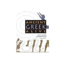  Ancient Greek Alive  3rd Edition by Paula Saffire & Catherine Freis (Paperback)
